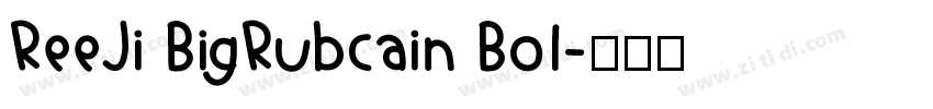 ReeJi BigRubcain Bol字体转换